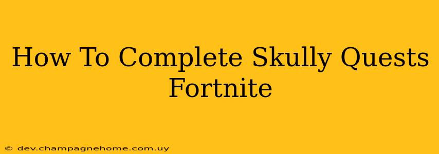 How To Complete Skully Quests Fortnite