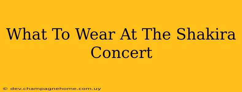 What To Wear At The Shakira Concert